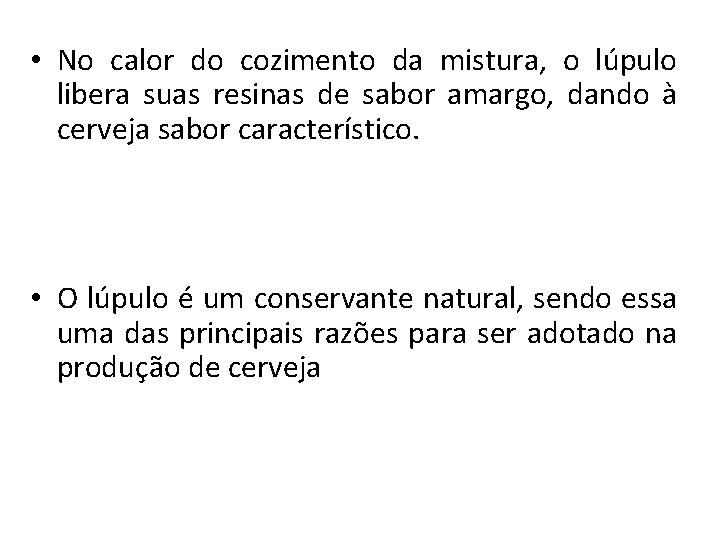  • No calor do cozimento da mistura, o lúpulo libera suas resinas de