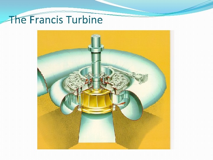 The Francis Turbine 