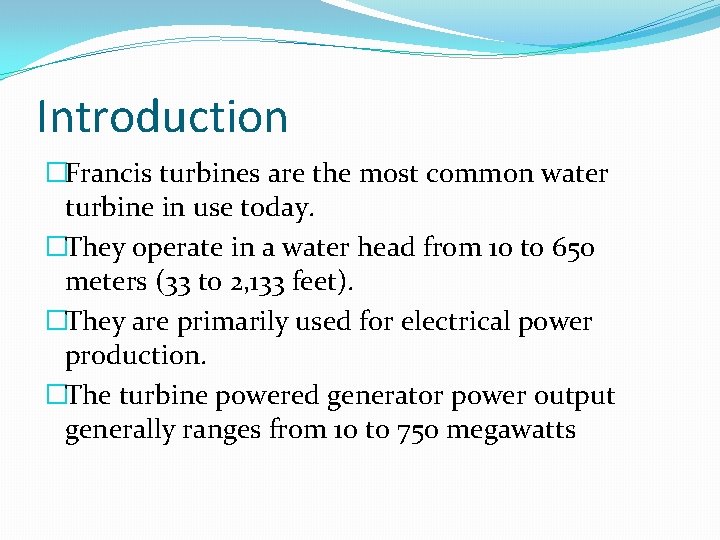 Introduction �Francis turbines are the most common water turbine in use today. �They operate