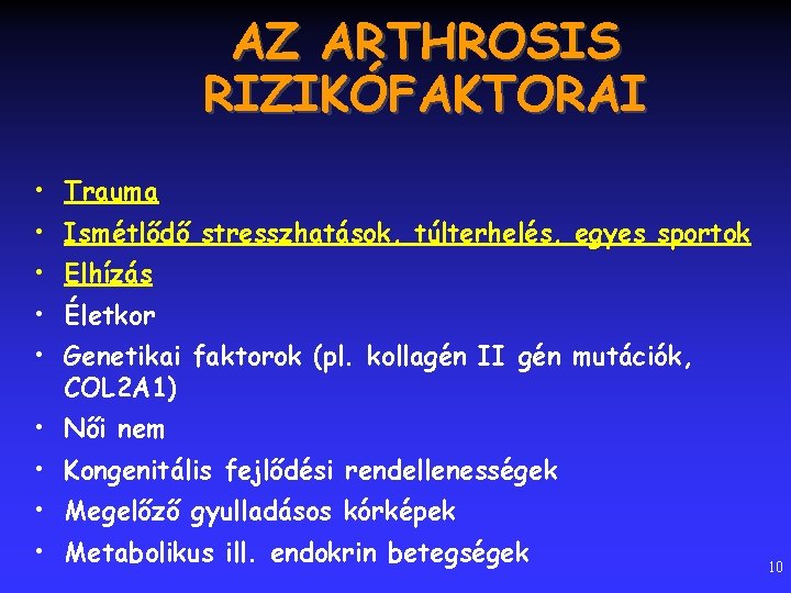 AZ ARTHROSIS RIZIKÓFAKTORAI • Trauma • Ismétlődő stresszhatások, túlterhelés, egyes sportok • Elhízás •