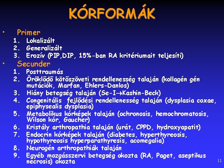 KÓRFORMÁK • • Primer 1. 2. 3. Lokalizált Generalizált Erozív (PIP, DIP, 15%-ban RA