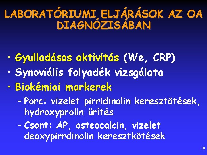 LABORATÓRIUMI ELJÁRÁSOK AZ OA DIAGNÓZISÁBAN • Gyulladásos aktivitás (We, CRP) • Synoviális folyadék vizsgálata