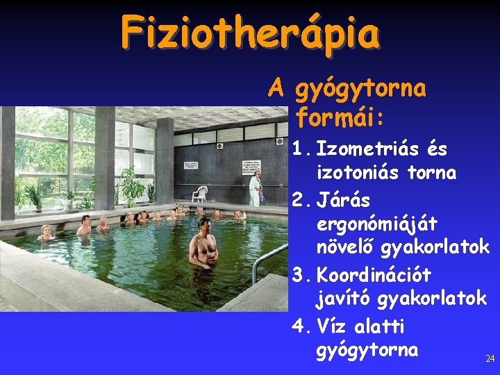 Fiziotherápia A gyógytorna formái: 1. Izometriás és izotoniás torna 2. Járás ergonómiáját növelő gyakorlatok