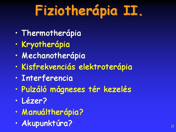 Fiziotherápia II. • • • Thermotherápia Kryotherápia Mechanotherápia Kisfrekvenciás elektroterápia Interferencia Pulzáló mágneses tér