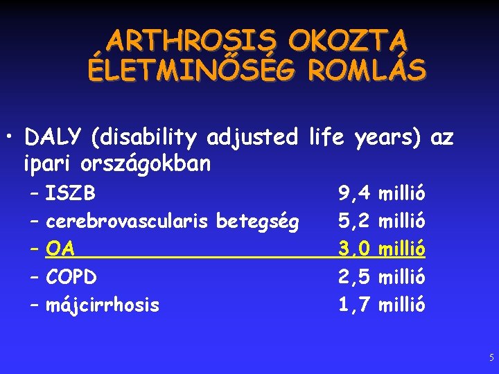 ARTHROSIS OKOZTA ÉLETMINŐSÉG ROMLÁS • DALY (disability adjusted life years) az ipari országokban –