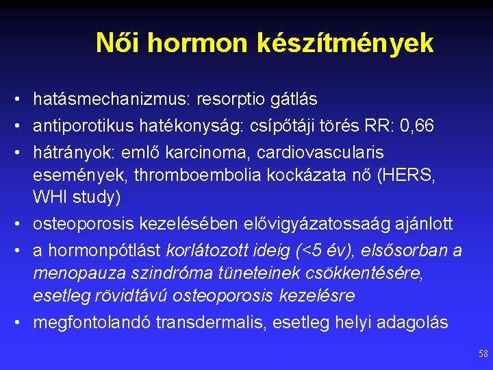 Női hormon készítmények • hatásmechanizmus: resorptio gátlás • antiporotikus hatékonyság: csípőtáji törés RR: 0,