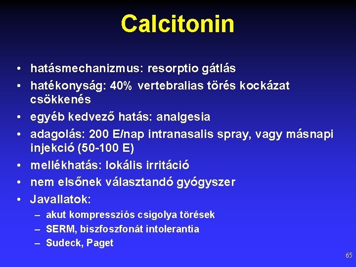 Calcitonin • hatásmechanizmus: resorptio gátlás • hatékonyság: 40% vertebralias törés kockázat csökkenés • egyéb