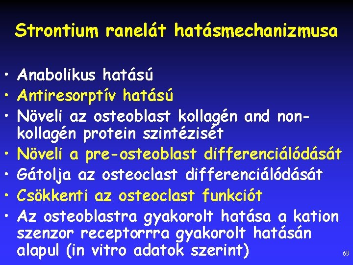 Strontium ranelát hatásmechanizmusa • Anabolikus hatású • Antiresorptív hatású • Növeli az osteoblast kollagén