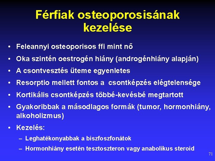 Férfiak osteoporosisának kezelése • Feleannyi osteoporisos ffi mint nő • Oka szintén oestrogén hiány