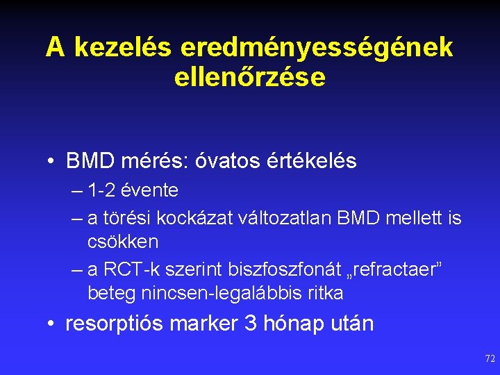 A kezelés eredményességének ellenőrzése • BMD mérés: óvatos értékelés – 1 -2 évente –