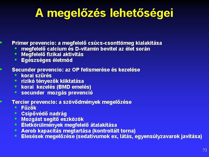 A megelőzés lehetőségei • Primer prevencio: a megfelelő csúcs-csonttömeg kialakitása • megfelelő calcium és