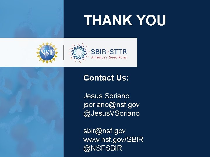 THANK YOU Contact Us: Jesus Soriano jsoriano@nsf. gov @Jesus. VSoriano sbir@nsf. gov www. nsf.