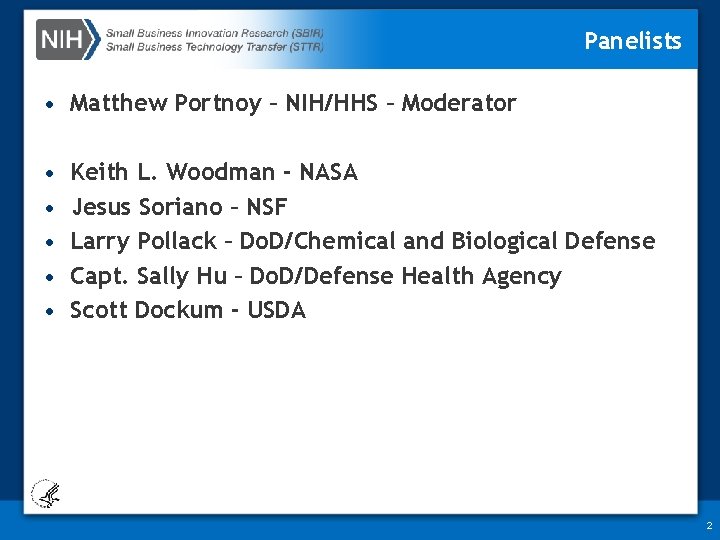 Panelists • Matthew Portnoy – NIH/HHS – Moderator • • • Keith L. Woodman
