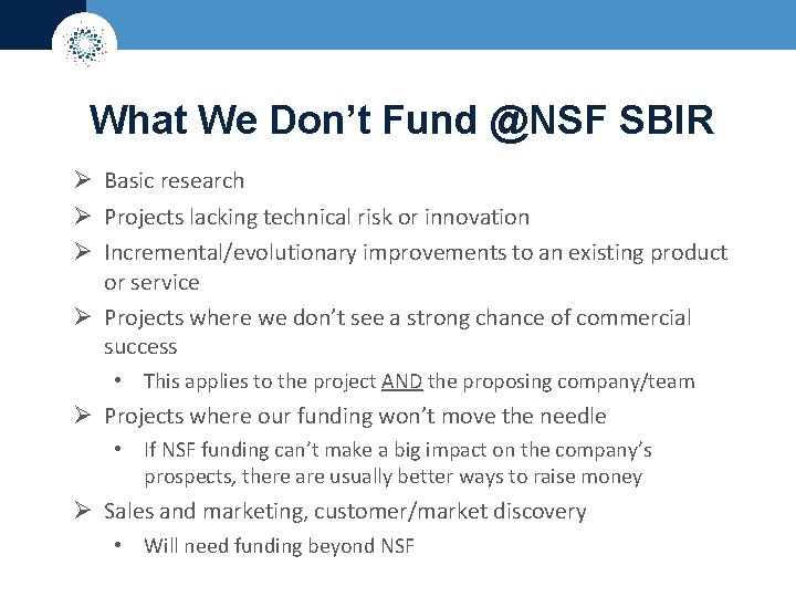 What We Don’t Fund @NSF SBIR Ø Basic research Ø Projects lacking technical risk