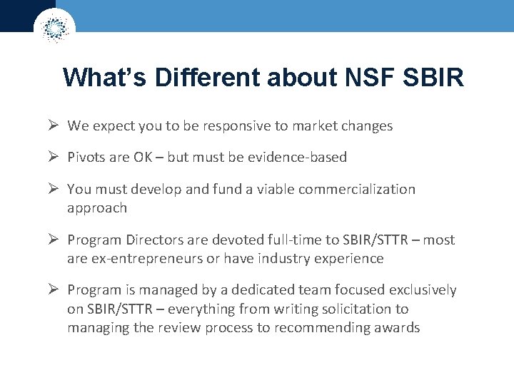 What’s Different about NSF SBIR Ø We expect you to be responsive to market