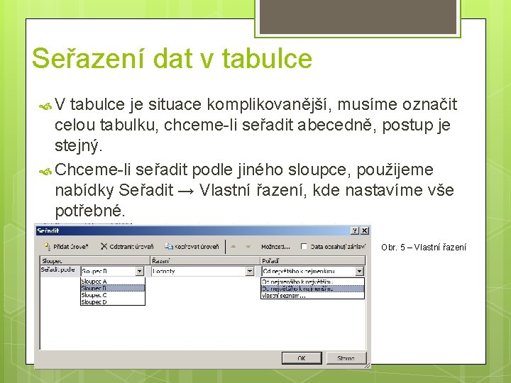 Seřazení dat v tabulce V tabulce je situace komplikovanější, musíme označit celou tabulku, chceme-li