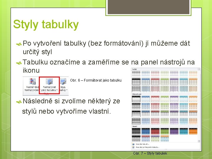 Styly tabulky Po vytvoření tabulky (bez formátování) jí můžeme dát určitý styl Tabulku označíme