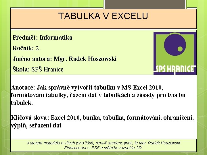 TABULKA V EXCELU Předmět: Informatika Ročník: 2. Jméno autora: Mgr. Radek Hoszowski Škola: SPŠ