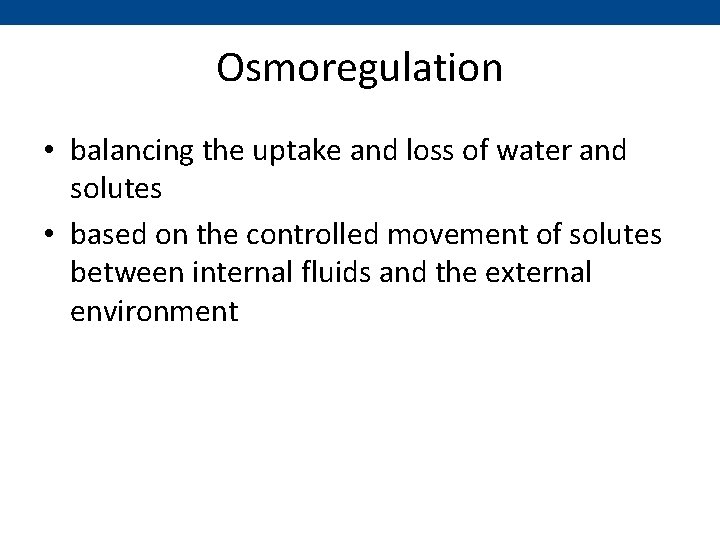Osmoregulation • balancing the uptake and loss of water and solutes • based on