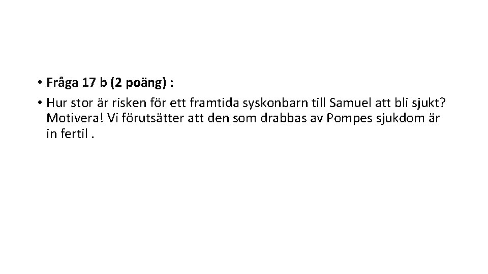  • Fråga 17 b (2 poäng) : • Hur stor är risken för