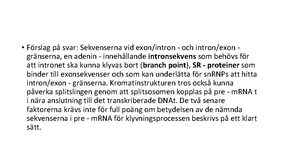  • Förslag på svar: Sekvenserna vid exon/intron - och intron/exon gränserna, en adenin