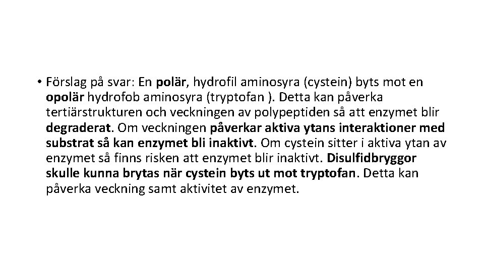  • Förslag på svar: En polär, hydrofil aminosyra (cystein) byts mot en opolär