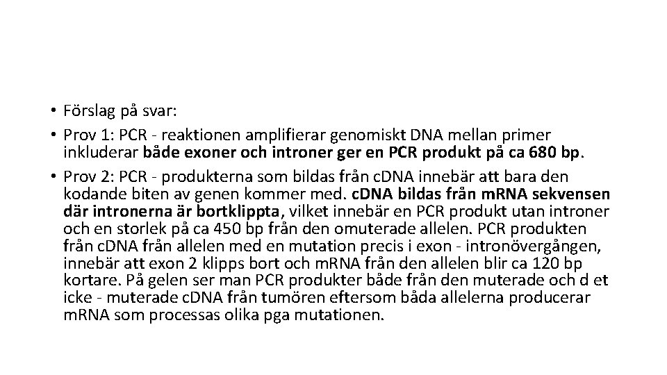  • Förslag på svar: • Prov 1: PCR - reaktionen amplifierar genomiskt DNA