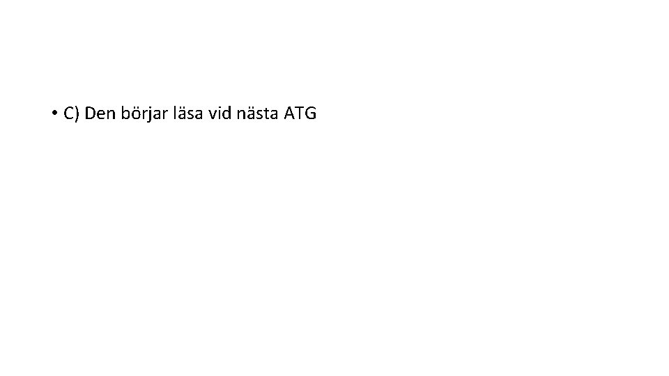  • C) Den börjar läsa vid nästa ATG 