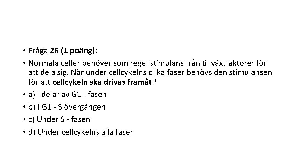  • Fråga 26 (1 poäng): • Normala celler behöver som regel stimulans från