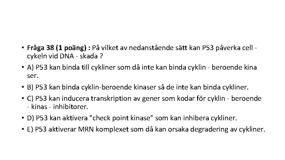  • Fråga 38 (1 poäng) : På vilket av nedanstående sätt kan P