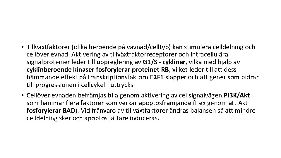  • Tillväxtfaktorer (olika beroende på vävnad/celltyp) kan stimulera celldelning och cellöverlevnad. Aktivering av