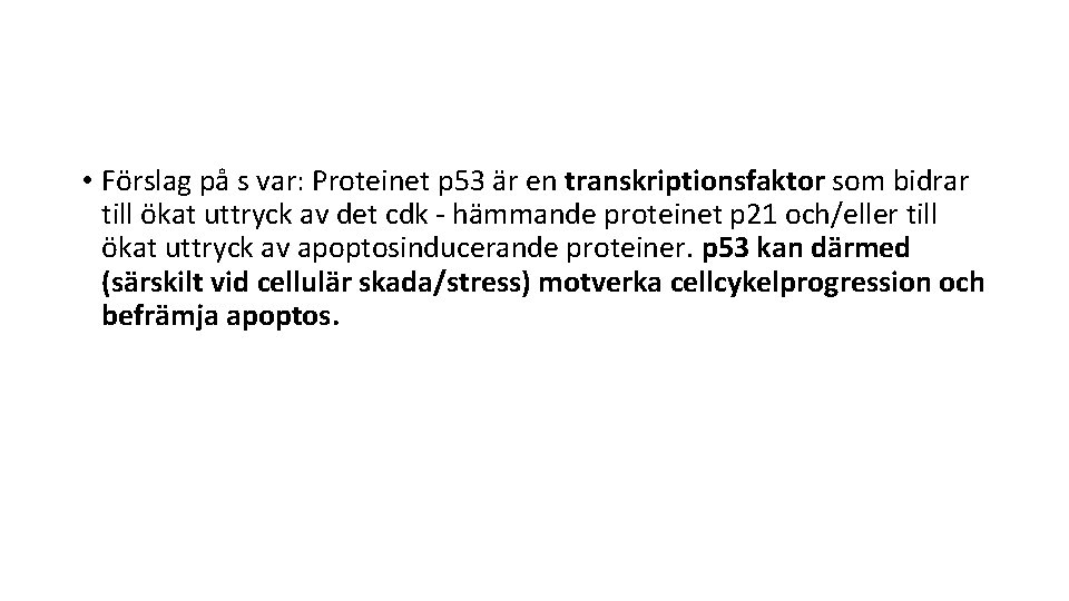  • Förslag på s var: Proteinet p 53 är en transkriptionsfaktor som bidrar