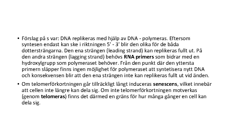  • Förslag på s var: DNA replikeras med hjälp av DNA - polymeras.