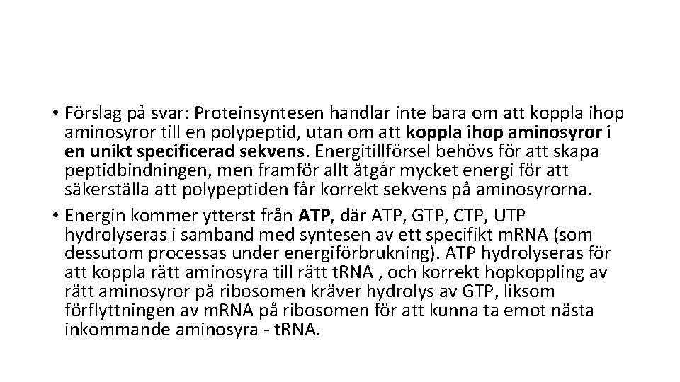  • Förslag på svar: Proteinsyntesen handlar inte bara om att koppla ihop aminosyror