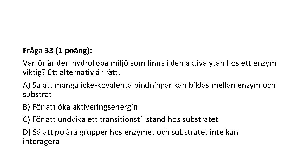 Fråga 33 (1 poäng): Varför är den hydrofoba miljö som finns i den aktiva