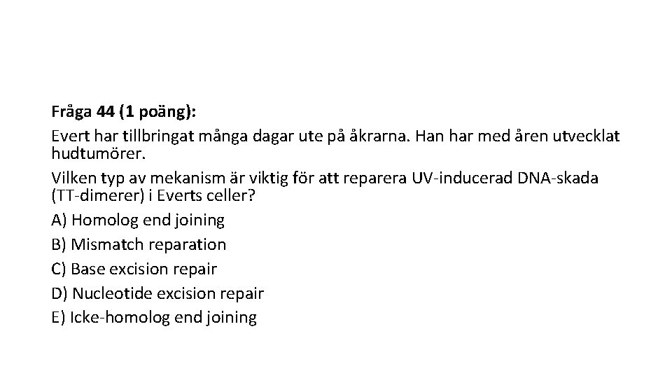 Fråga 44 (1 poäng): Evert har tillbringat många dagar ute på åkrarna. Han har