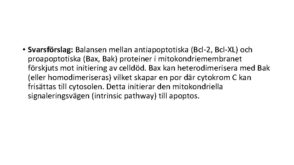  • Svarsförslag: Balansen mellan antiapoptotiska (Bcl-2, Bcl-XL) och proapoptotiska (Bax, Bak) proteiner i