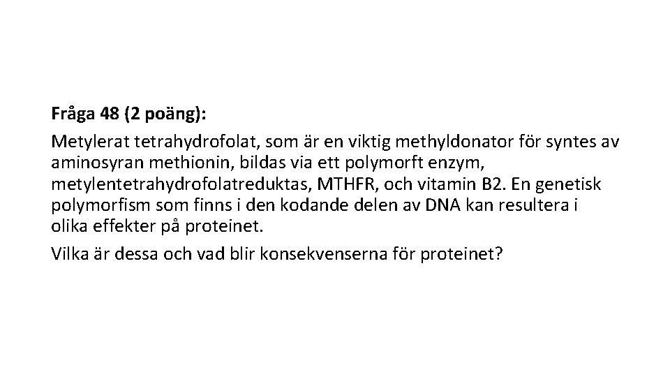 Fråga 48 (2 poäng): Metylerat tetrahydrofolat, som är en viktig methyldonator för syntes av