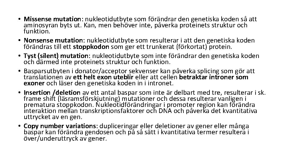  • Missense mutation: nukleotidutbyte som förändrar den genetiska koden så att aminosyran byts