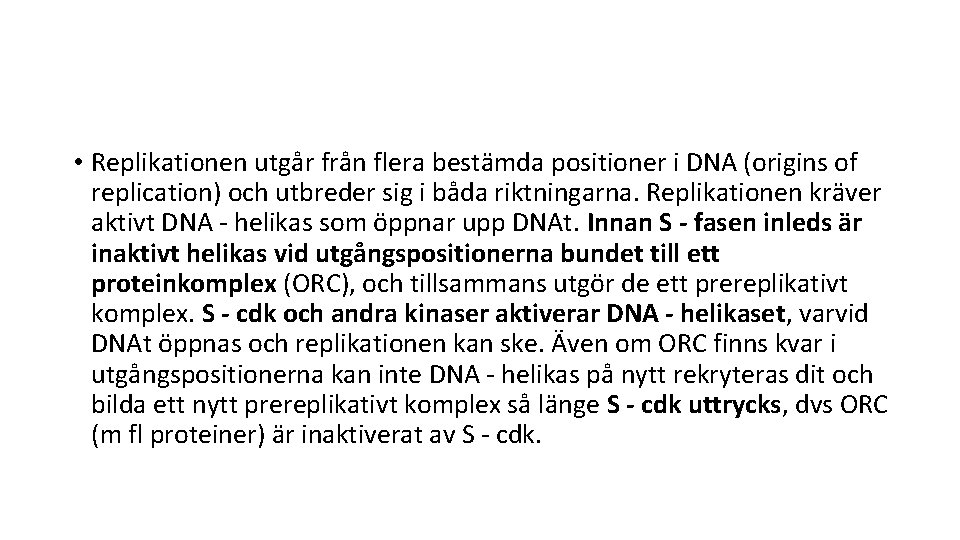  • Replikationen utgår från flera bestämda positioner i DNA (origins of replication) och