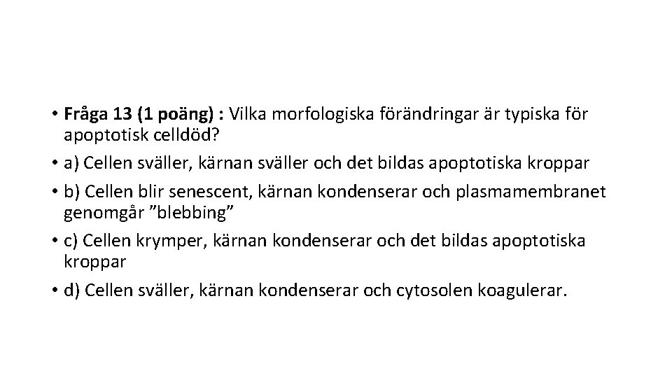  • Fråga 13 (1 poäng) : Vilka morfologiska förändringar är typiska för apoptotisk