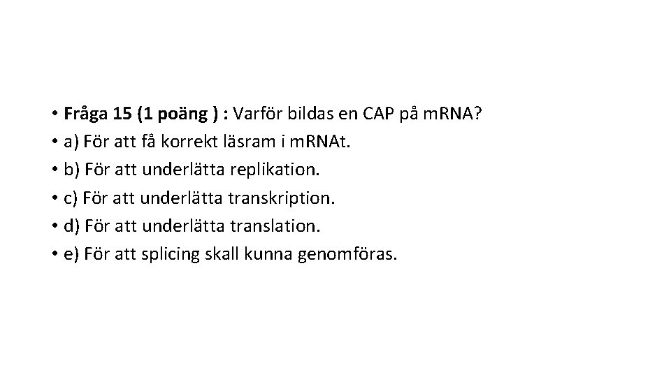  • Fråga 15 (1 poäng ) : Varför bildas en CAP på m.
