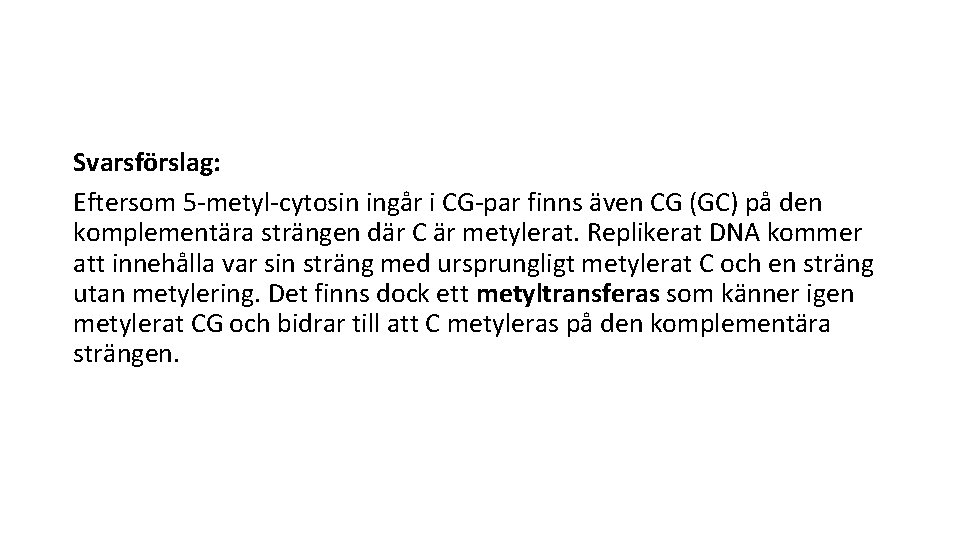 Svarsförslag: Eftersom 5 -metyl-cytosin ingår i CG-par finns även CG (GC) på den komplementära