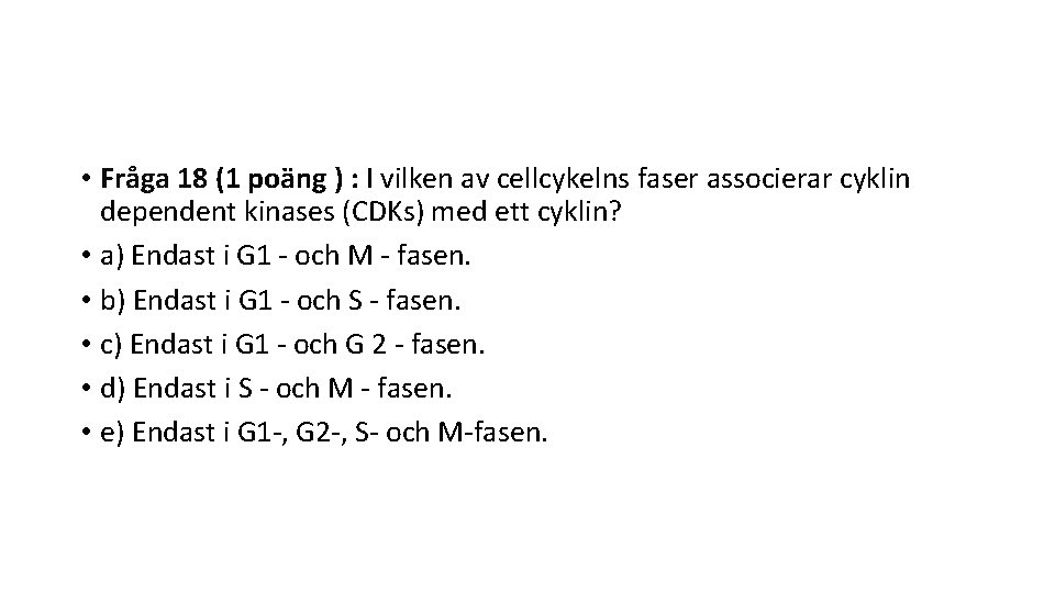  • Fråga 18 (1 poäng ) : I vilken av cellcykelns faser associerar