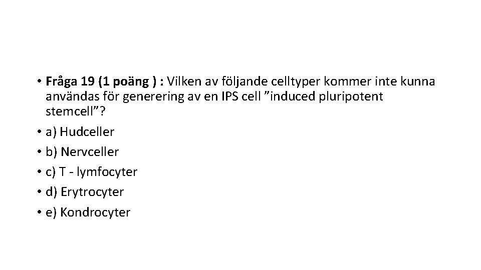  • Fråga 19 (1 poäng ) : Vilken av följande celltyper kommer inte
