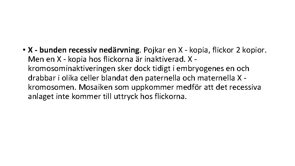  • X - bunden recessiv nedärvning. Pojkar en X - kopia, flickor 2