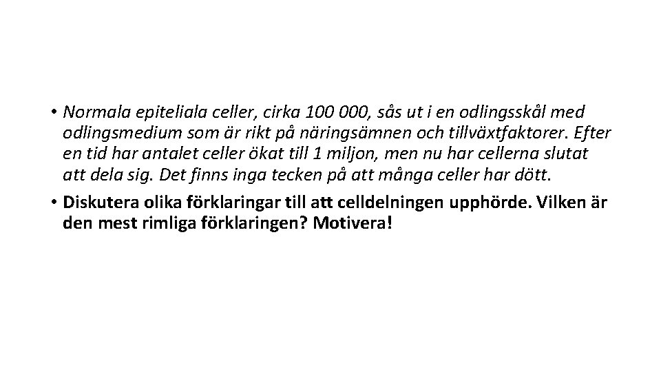  • Normala epiteliala celler, cirka 100 000, sås ut i en odlingsskål med
