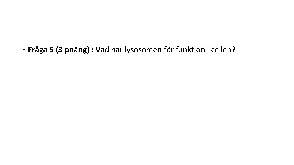  • Fråga 5 (3 poäng) : Vad har lysosomen för funktion i cellen?