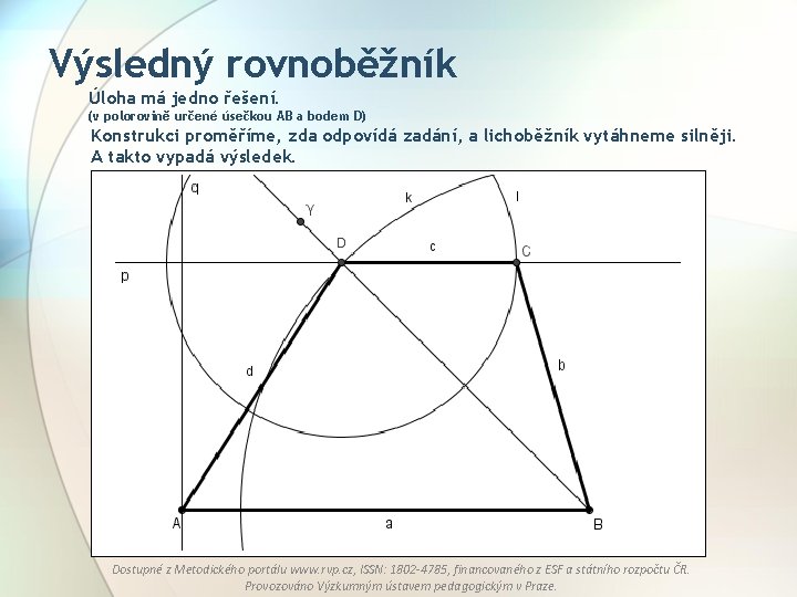 Výsledný rovnoběžník Úloha má jedno řešení. (v polorovině určené úsečkou AB a bodem D)