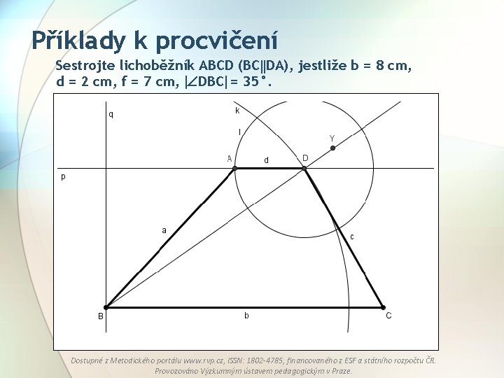 Příklady k procvičení Sestrojte lichoběžník ABCD (BC DA), jestliže b = 8 cm, d